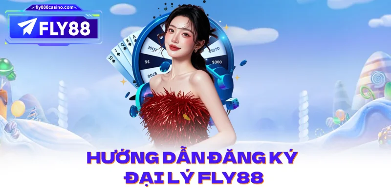 Hướng dẫn đăng ký Đại Lý FLY88