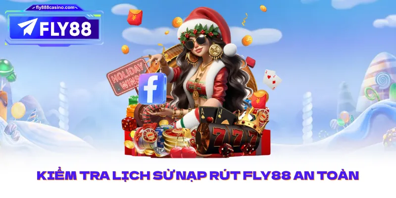 Kiểm tra lịch sử nạp rút FLY88 an toàn