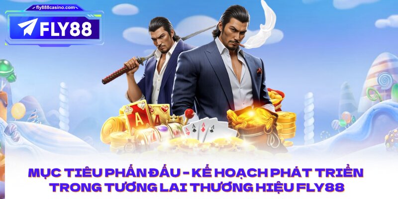 Mục tiêu phấn đấu – Kế hoạch phát triển trong tương lai thương hiệu FLY88