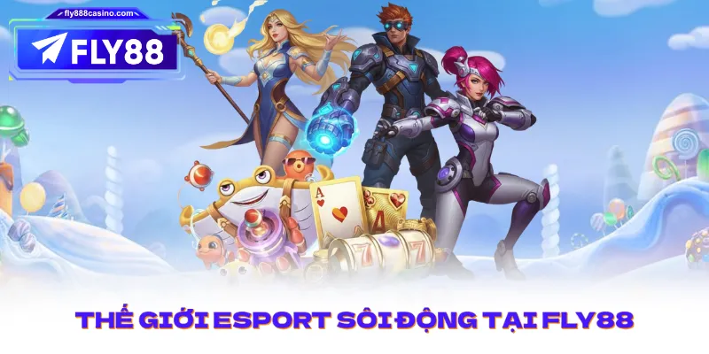 Thế giới Esport sôi động tại FLY88